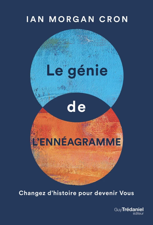 Le génie de l'ennéagramme - Changez l'histoire pour devenir Vous - Ian Morgan Cron - Tredaniel