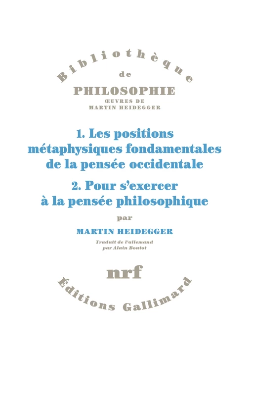 1. Les positions métaphysiques fondamentales de la pensée occidentale. 2. Pour s'exercer à la pensée philosophique. - Martin Heidegger - Editions Gallimard