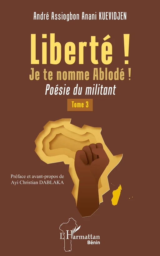 Liberté ! Je te nomme Ablodé ! Tome 3 - André Assiogbon Anani Kuevidjen - Editions L'Harmattan