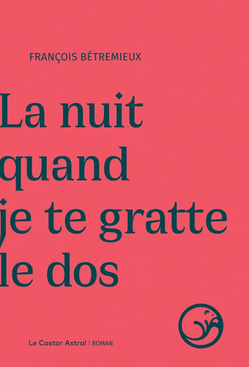 La nuit quand je te gratte le dos - François Bétremieux - Le Castor Astral éditeur