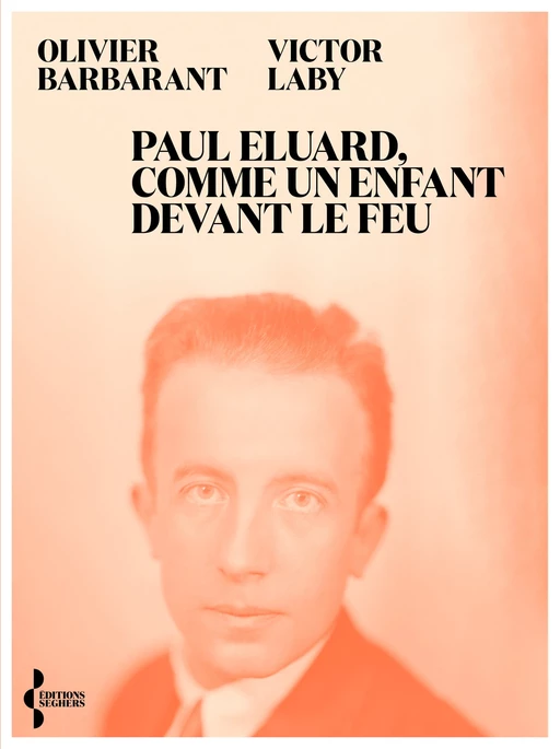 Paul Eluard, comme un enfant devant le feu - Olivier Barbarant, Victor Laby - Groupe Robert Laffont