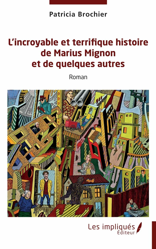 L’incroyable et terrifique histoire de Marius Mignon et de quelques autres - Patricia Brochier - Les Impliqués