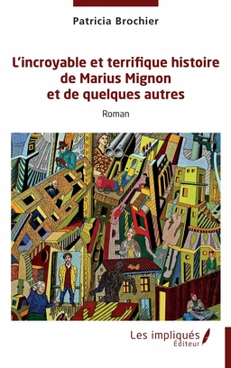 L’incroyable et terrifique histoire de Marius Mignon et de quelques autres