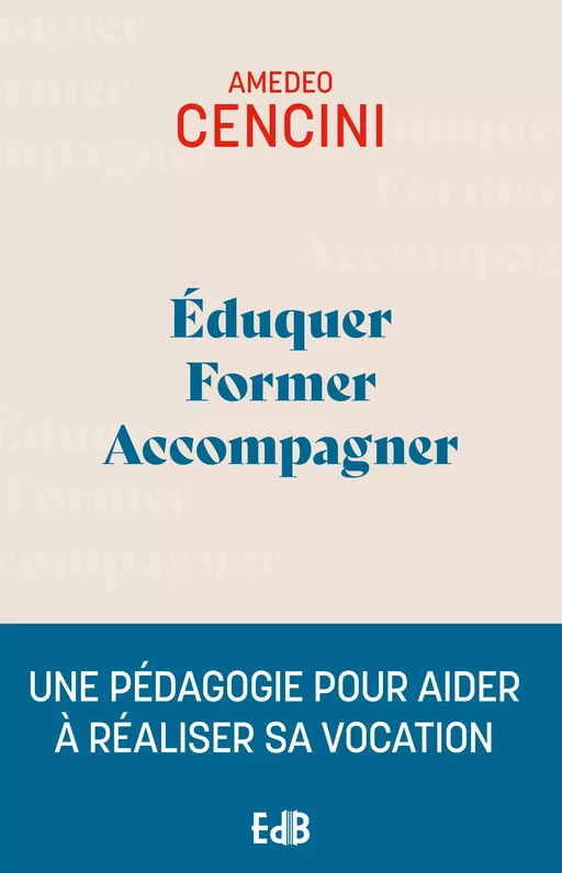 Éduquer Former Accompagner - Amedeo Cencini - Editions des Béatitudes