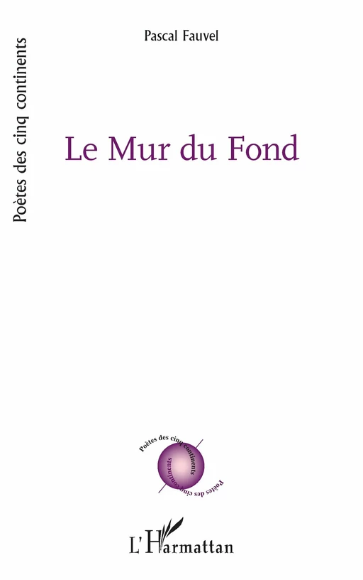 Le Mur du Fond - Pascal Fauvel - Editions L'Harmattan