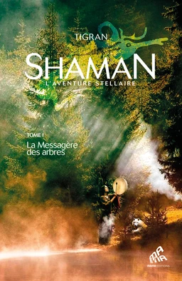 Shaman, L'Aventure stellaire : Tome 1, La Messagère des arbres