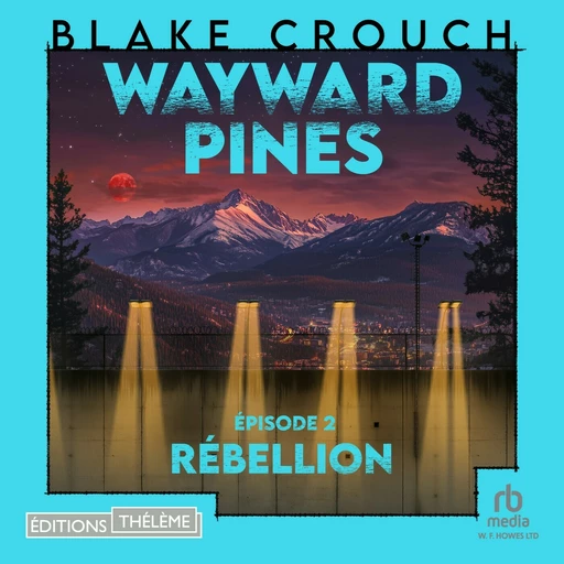 Rébellion: Wayward Pines - épisode 2 - Blake Crouch - Editions Theleme from W. F. Howes