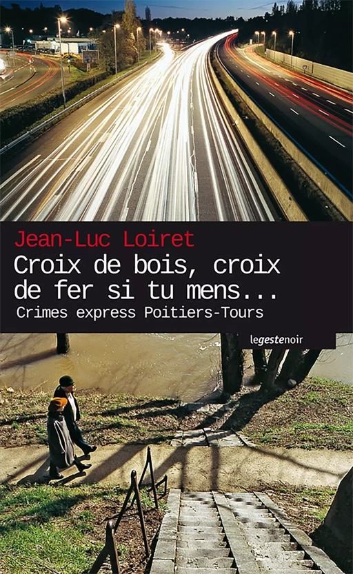 Croix de bois, croix de fer si tu mens… - Jean-Luc Loiret - La Geste