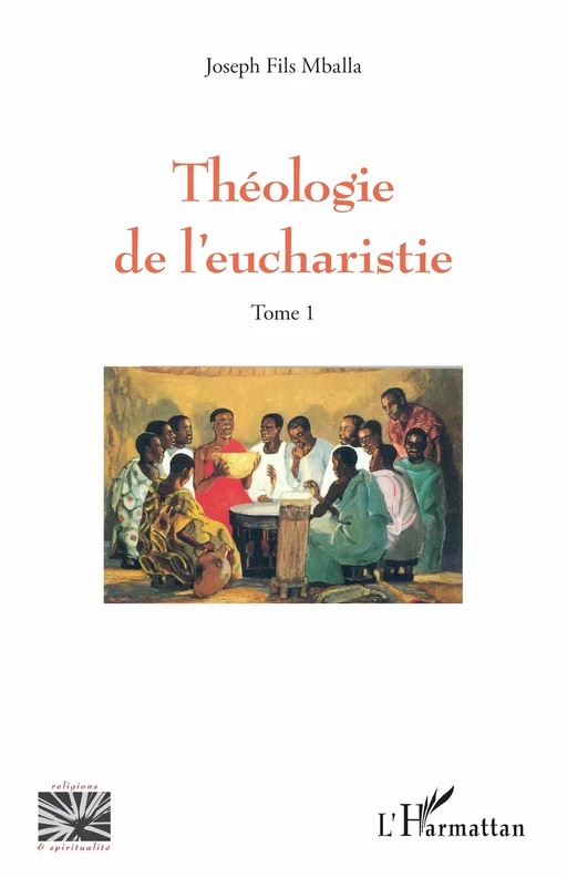 Théologie de l’eucharistie Tome 1 - Joseph Fils Mballa - Editions L'Harmattan