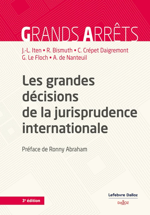 Les grandes décisions de la jurisprudence internationale. 3e éd. (N) - Jean-louis Iten, Claire Crépet-Daigremont, Guillaume Le Floch, Arnaud de Nanteuil, Régis Bismuth - Groupe Lefebvre Dalloz