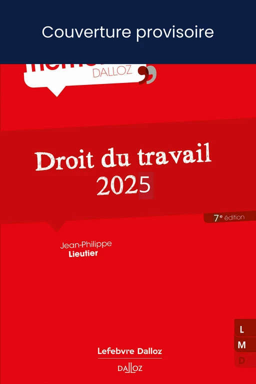 Droit du travail 2025. 7e éd. (N) - Jean-Philippe Lieutier - Groupe Lefebvre Dalloz