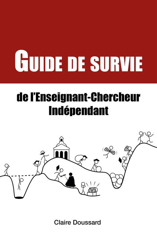 Guide de survie de l'enseignant-chercheur indépendant - Claire Doussard - Librinova