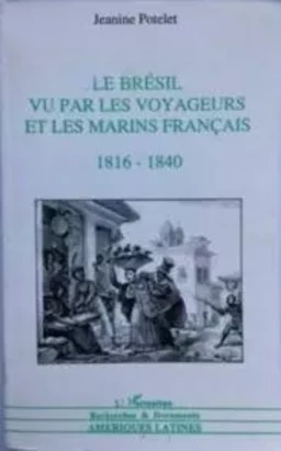 Le Brésil vu par les voyageurs et les marins français 1816-1860