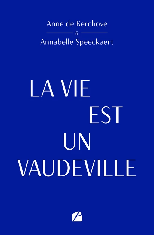 La vie est un vaudeville - Anne de Kerchove, Annabelle Speeckaert - Editions du Panthéon