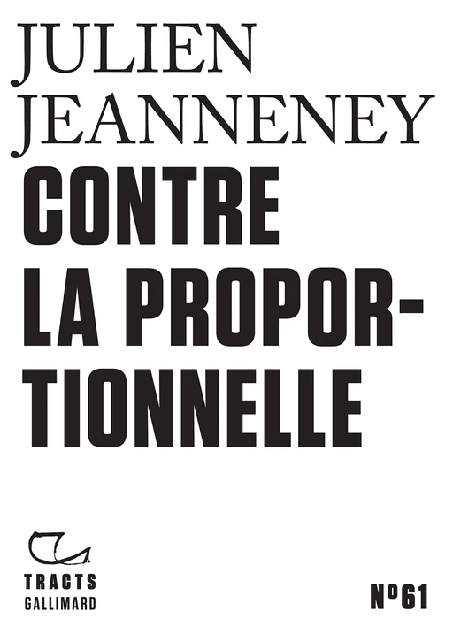 Tracts (N°61) - Contre la proportionnelle - Julien Jeanneney - Editions Gallimard