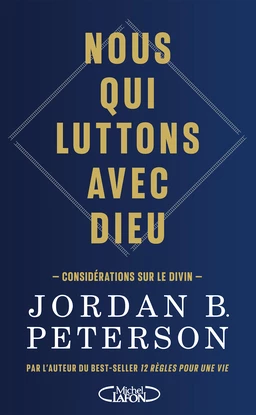 Nous qui luttons avec Dieu - Considérations sur le Divin, par l'auteur du best-seller 12 règles pour une vie