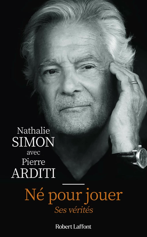 Né pour jouer - Ses vérités – Biographie de Pierre Arditi - Nathalie Simon - Groupe Robert Laffont