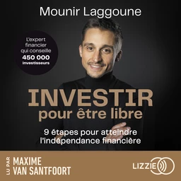 Investir pour être libre - 9 étapes pour atteindre l'indépendance financière