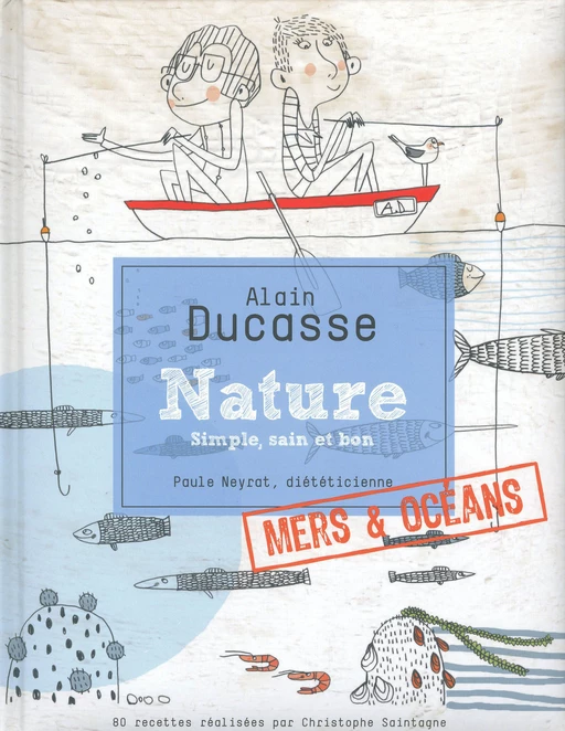 Nature Mers & Océans - Alain Ducasse, Christophe Saintagne, Paule Neyrat - LEC communication (A.Ducasse)