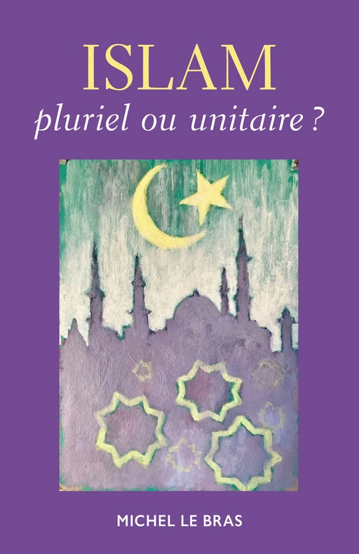 Islam, pluriel ou unitaire ? - Michel Le Bras - Librinova