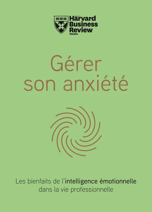 Gérer son anxiété -  Harvard Business Review - Editions Prisma