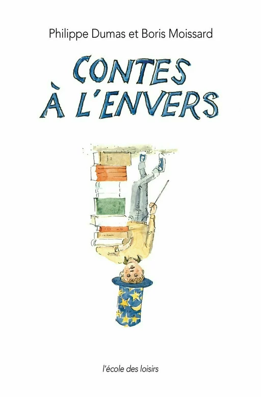 Contes à l'envers - Boris Moissard, Philippe Dumas - L'école des loisirs