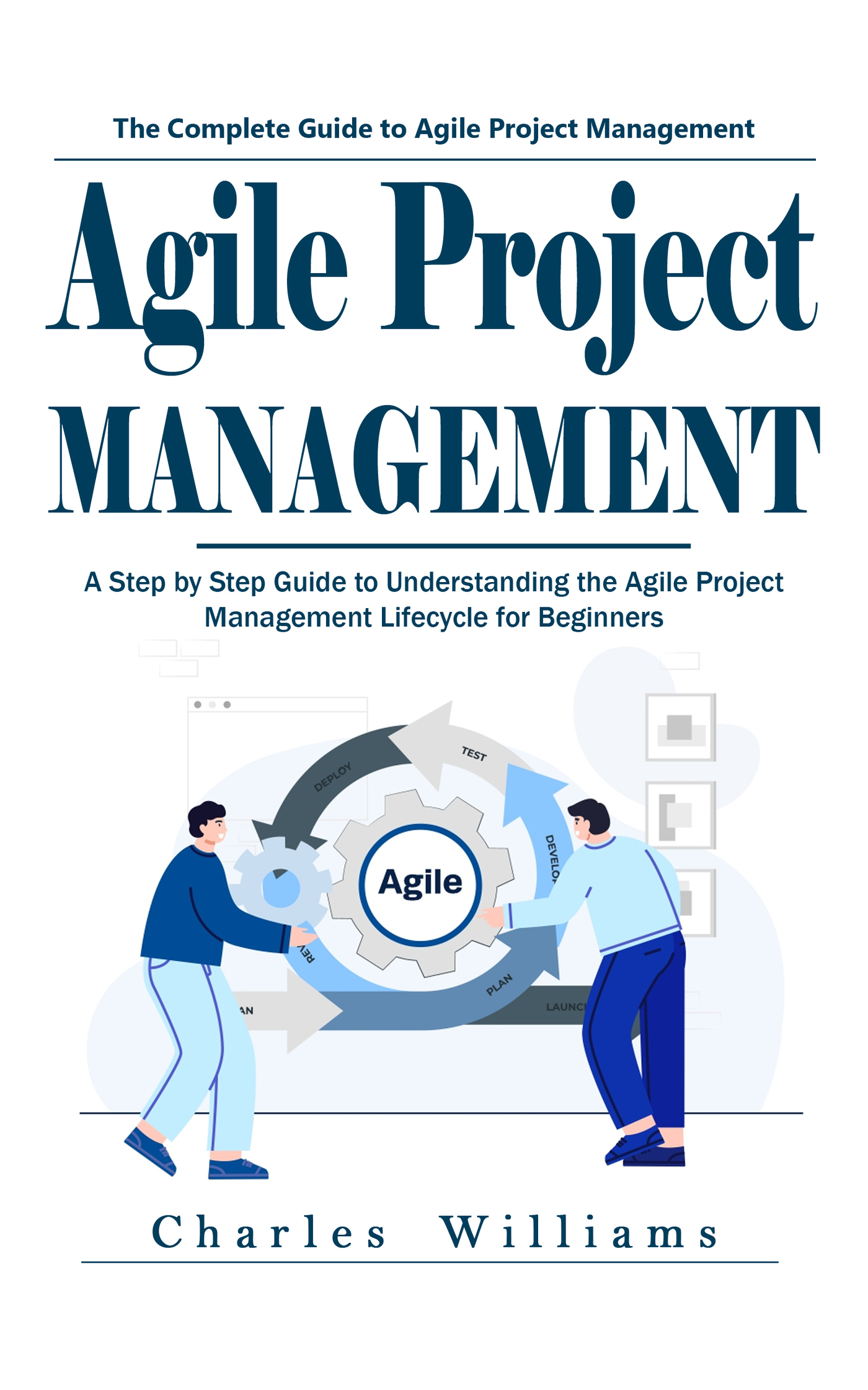 Agile Project Management: The Complete Guide to Agile Project ...