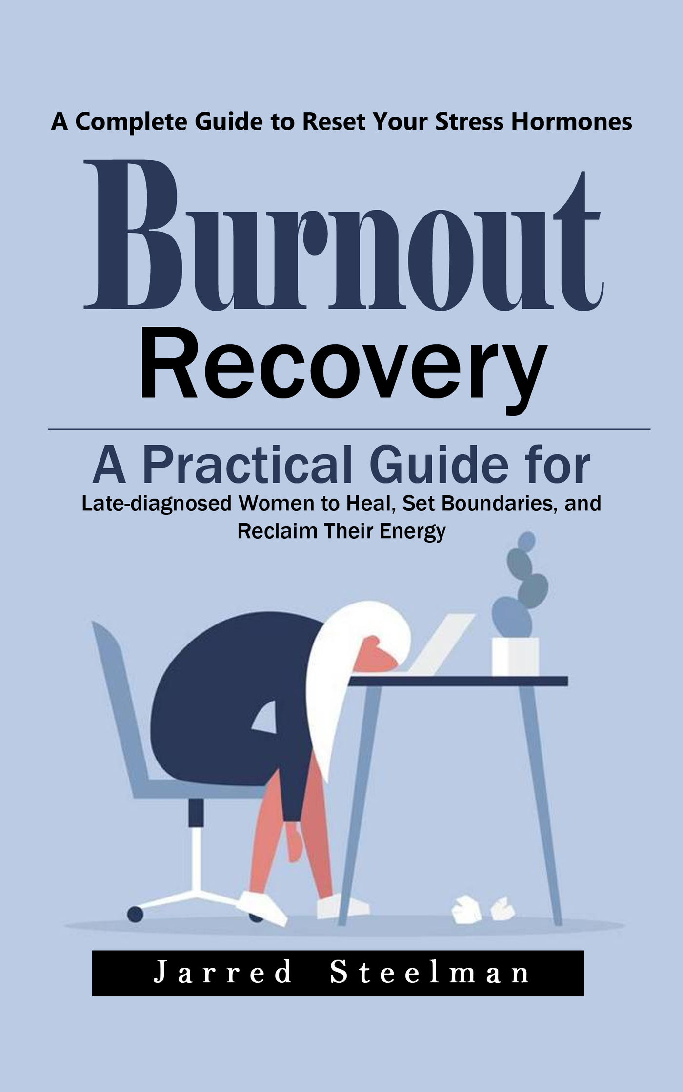 Burnout Recovery: A Complete Guide to Reset Your Stress Hormones (A ...